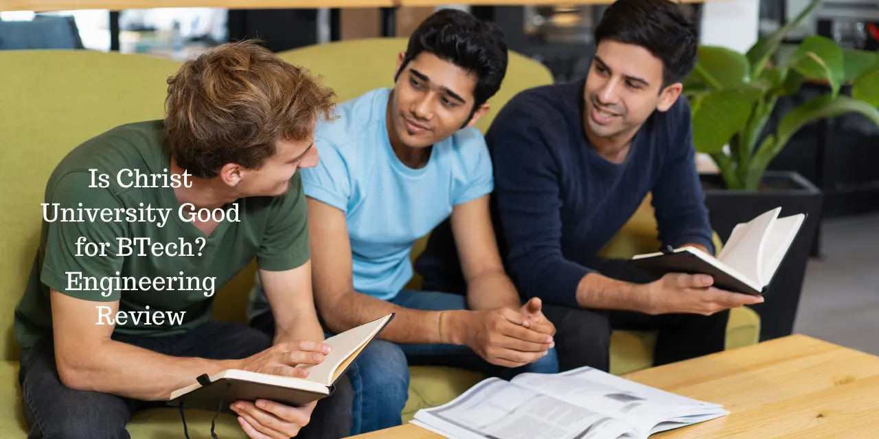 Is Christ University Good for BTech? 2026 Engineering Review