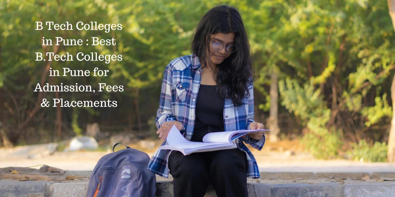 B Tech Colleges in Pune 2026: Best B.Tech Colleges in Pune for Admission, Fees & Placements