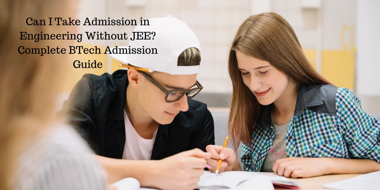 Can I Take Admission in Engineering Without JEE? Complete BTech Admission Guide 2026