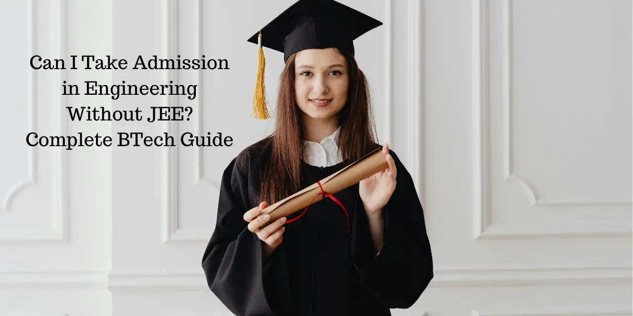 Can I Take Admission in Engineering Without JEE in 2026? Complete BTech Guide