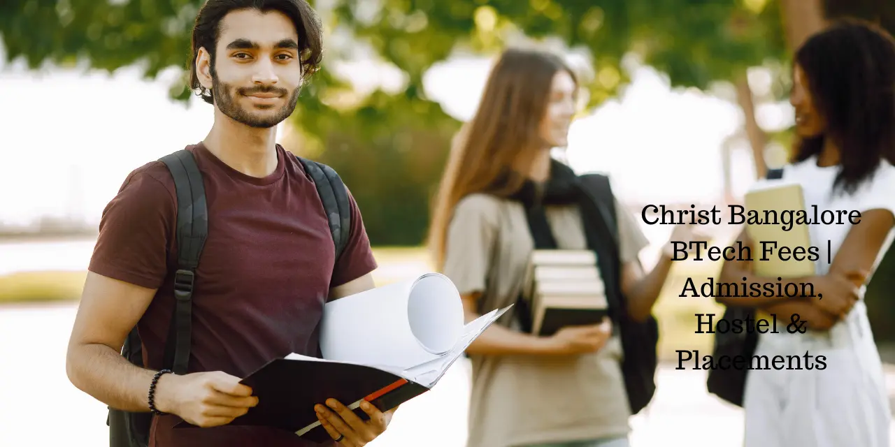 Christ Bangalore BTech Fees 2026 | Admission, Hostel & Placements