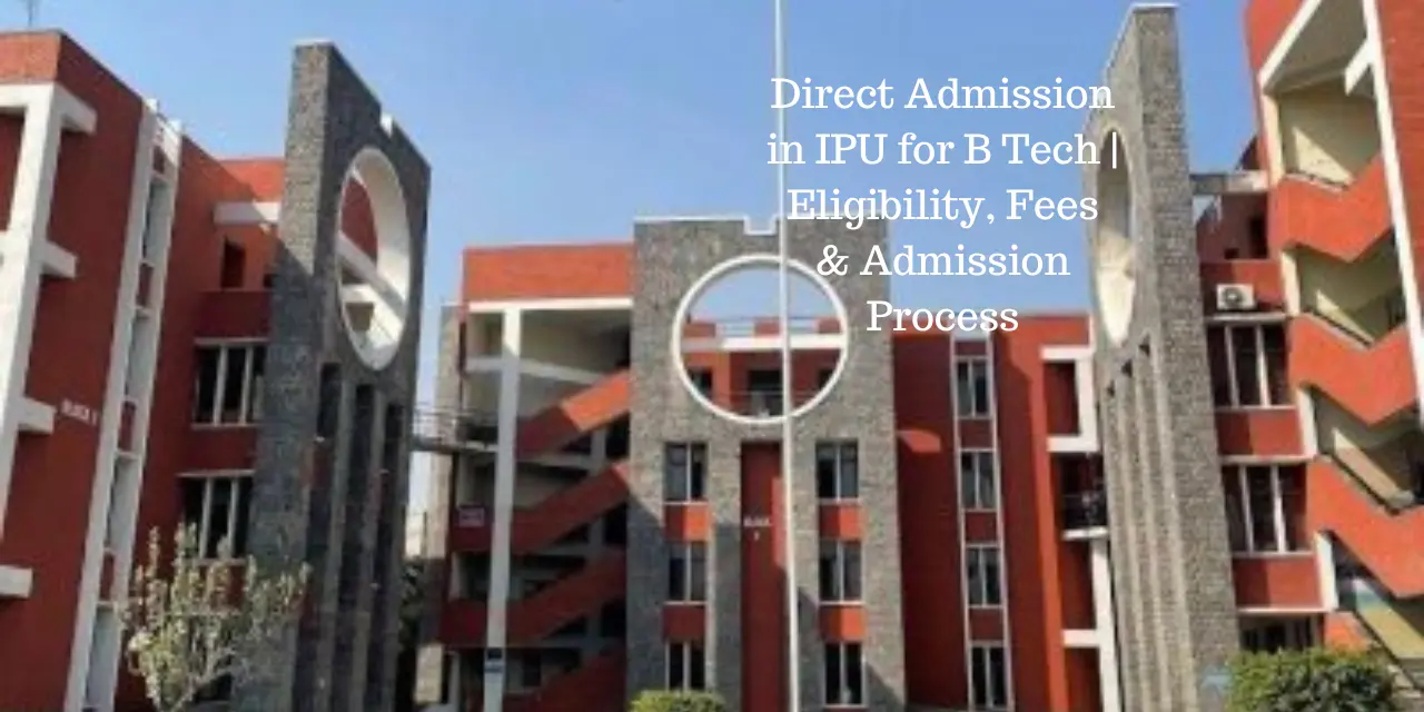 Direct Admission in IPU for B Tech 2026 | Eligibility, Fees & Admission Process