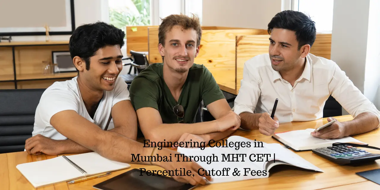 Engineering Colleges in Mumbai Through MHT CET 2026 | Percentile, Cutoff & Fees