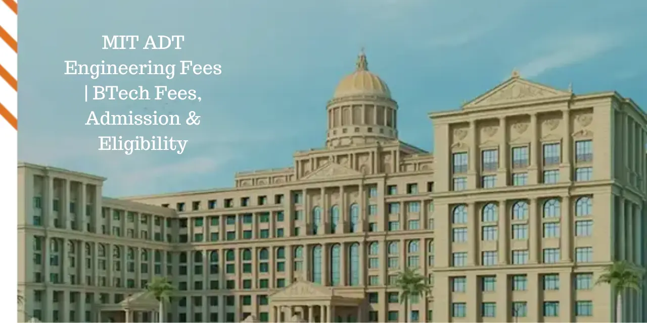 MIT ADT Engineering Fees 2026 | BTech Fees, Admission & Eligibility