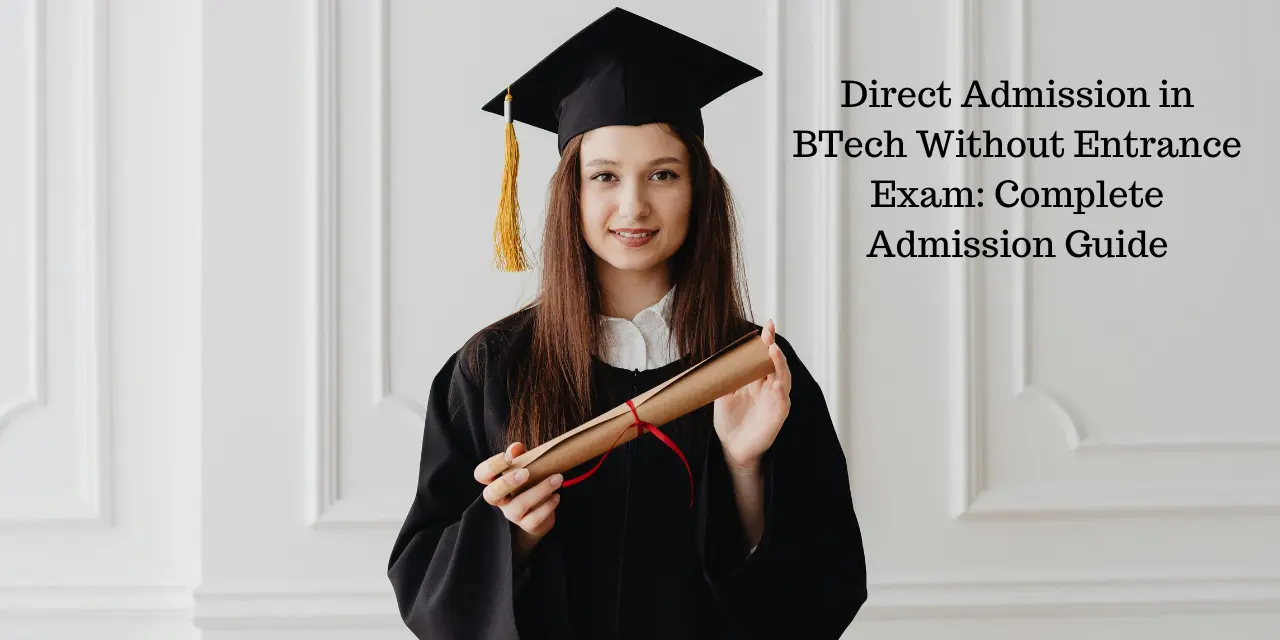 Direct Admission in BTech Without Entrance Exam 2026: Complete Admission Guide