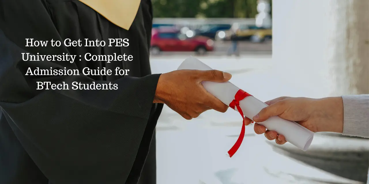 How to Get Into PES University 2026: Complete Admission Guide for BTech Students
