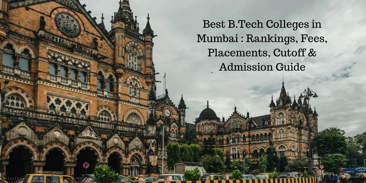 Best B.Tech Colleges in Mumbai 2026: Rankings, Fees, Placements, Cutoff & Admission Guide