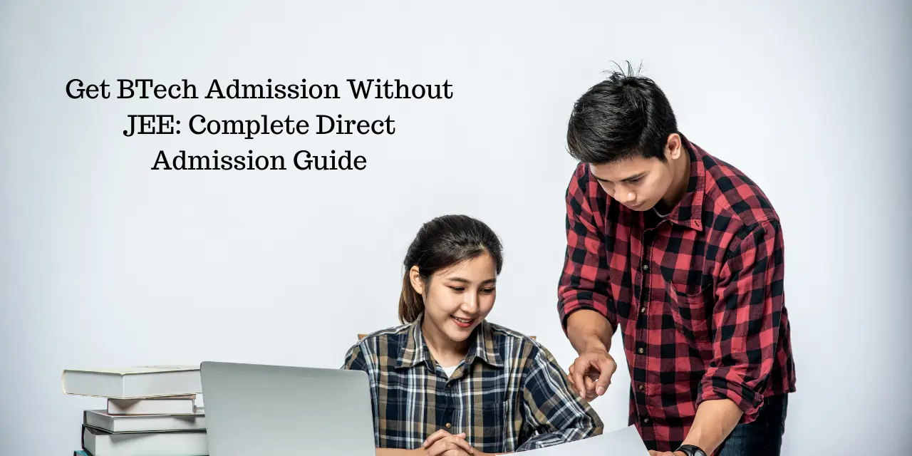 Get BTech Admission Without JEE 2026: Complete Direct Admission Guide