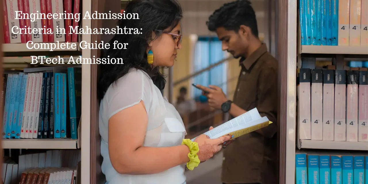 Engineering Admission Criteria in Maharashtra: Complete Guide for BTech Admission 2026
